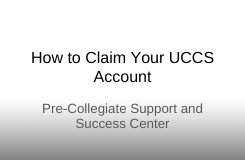 HOW TO CLAIM YOUR UCCS ACCOUNT