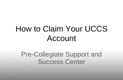 HOW TO CLAIM YOUR UCCS ACCOUNT